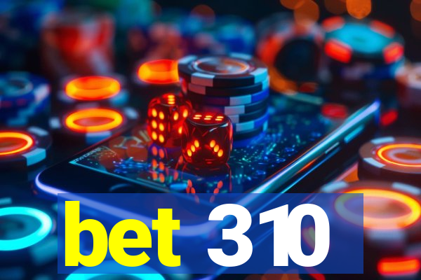 bet 310